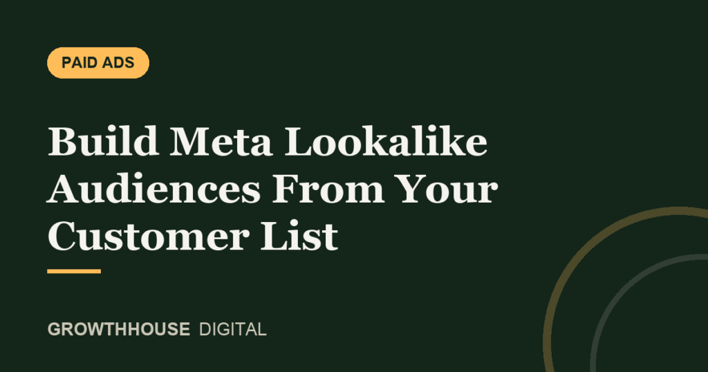 GrowthHouse Digital, Build Meta Lookalike Audiences From Your Customer List