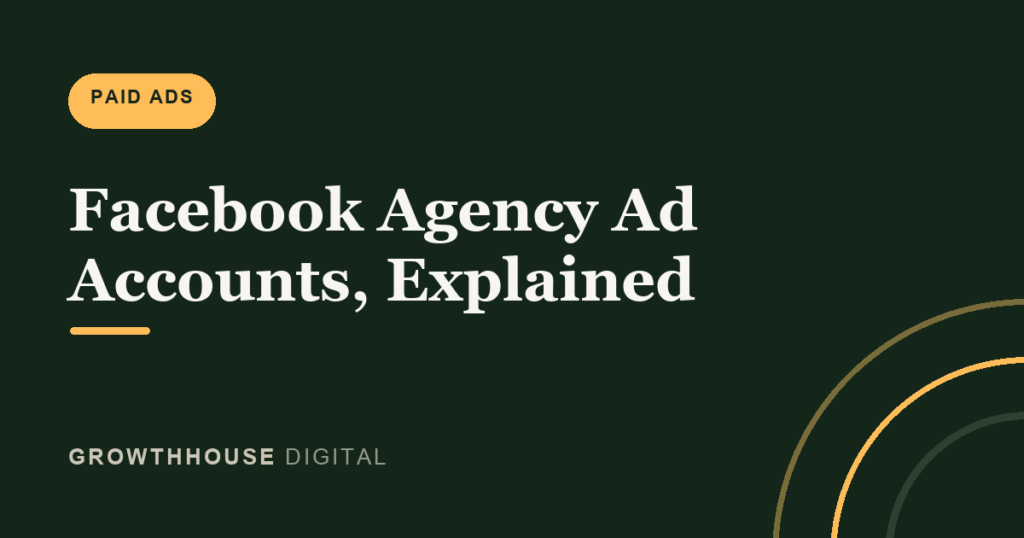 Facebook Agency Ad Accounts explained - GrowthHouse Digital